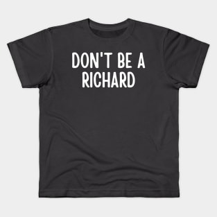 Don't Be a Richard Kids T-Shirt